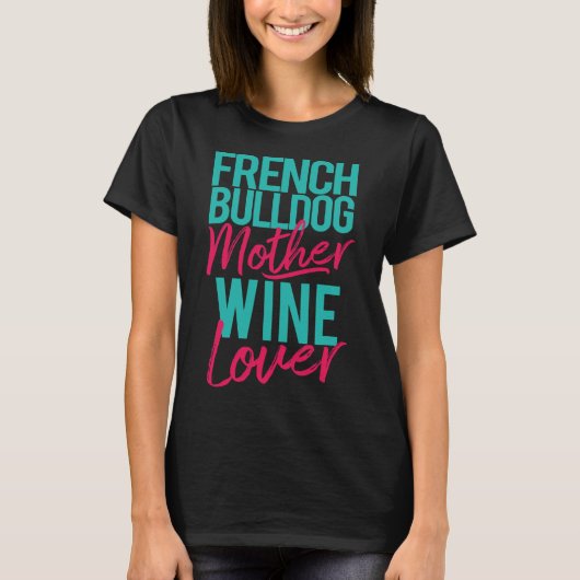 Franse Bulldog Moeder Wine Lover T-shirt (Voorkant)