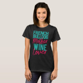 Franse Bulldog Moeder Wine Lover T-shirt (Voorkant volledig)