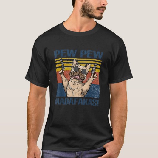 Franse Bulldog Pew Pew Madafakas T-shirt (Voorkant)