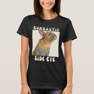 Franse Bulldog Sarcastisch Gezegde Bombastic Side  T-shirt