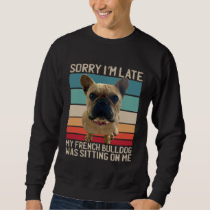 Franse Bulldog Sorry dat ik te laat ben Mijn hond  Trui
