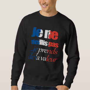 Franse Frankrijk Vlag Ik Word Niet Ouder Ik Krijg Trui
