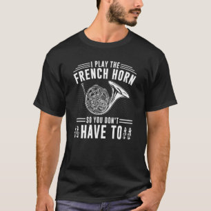 Franse Hornist Horn Player, Instrument Quote T-shirt