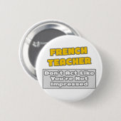 Franse leraar.. Je bent onder de indruk Ronde Button 5,7 Cm (Voorkant /achterkant)