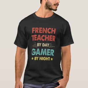 franse leraar overdag gamer ' s nachts t-shirt
