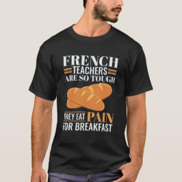 Franse leraren zijn zo hard dat ze pijn en schijn  t-shirt