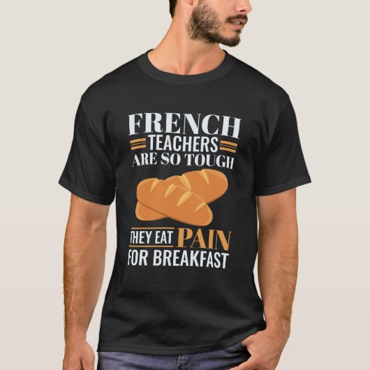Franse leraren zijn zo hard dat ze pijn en schijn  t-shirt (Voorkant)