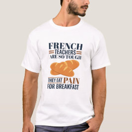 Franse leraren zijn zo hard dat ze pijn eten t-shirt