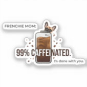 Franse Moeder 99 Procent Gecaffeïneerde Grappige K Sticker (Voorkant)