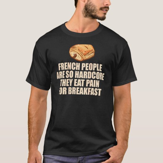 Fransen Hardcore Eet Pain Breakfast Pun Meme T-shirt (Voorkant)