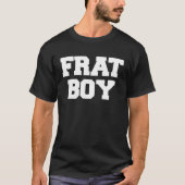 Frat Boy Funny Frathood College Rush Party Grieks T-shirt (Voorkant)