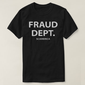 Fraud Department Scamerica Fraud Dept T-shirt