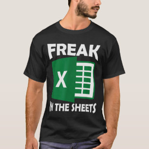 Freak In The Sheets, accountant grappige spreadshe T-shirt