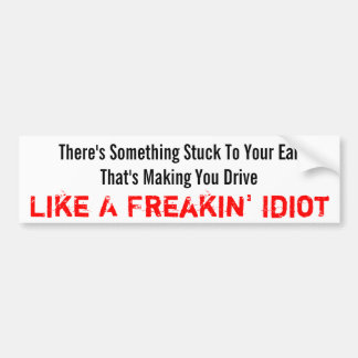 Freakin' Idiot Bumpersticker