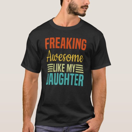 Freaking Awesome Like My Daughter Retro Fathers Da T-shirt (Voorkant)