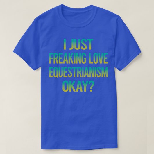Freaking Love Equestrianisme Horseback Riding T-shirt (Design voorkant)