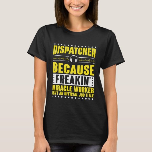 Freaking Miracle Worker Dispatch Operator 911 Disp T-shirt (Voorkant)