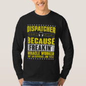 Freaking Miracle Worker Dispatch Operator 911 Disp T-shirt (Voorkant)