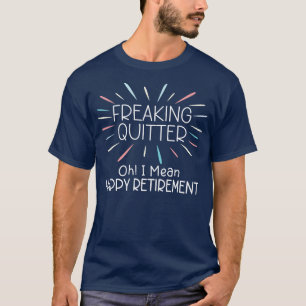 Freaking Quitter Ik bedoel Happy Retirement Grappi T-shirt