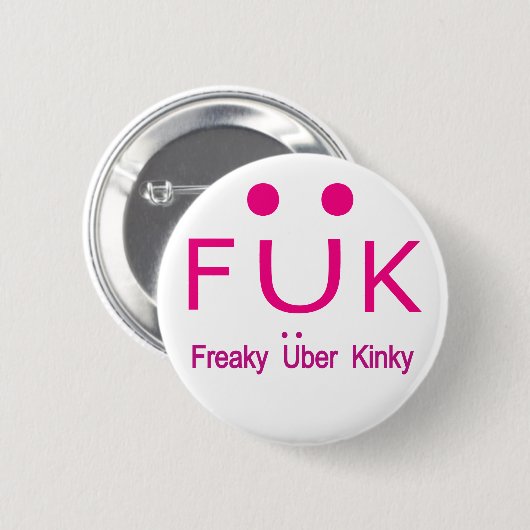 Freaky Uber Kinky Ronde Button 5,7 Cm (Voorkant /achterkant)