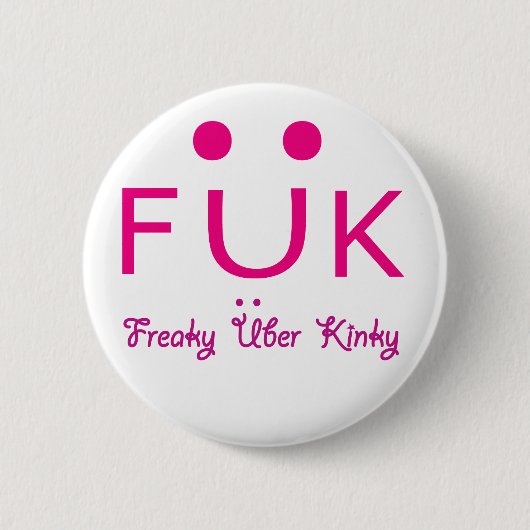Freaky Uber Kinky Ronde Button 5,7 Cm (Voorkant)