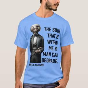 Frederick Douglass De ziel die in mij is 1 T-shirt