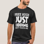 Free Hugs Just Kidding Don't Touch Me_21 T-shirt (Voorkant)