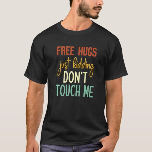 Free Hugs Just Kidding Don't Touch Me Funny Sarcas T-shirt (Voorkant)