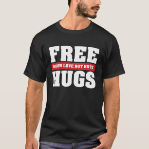 Free Hugs Show Love Not Festival T-shirt