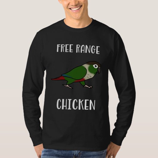 Free Range Chicken Green Cheeked Conure Parrot Bir T-shirt (Voorkant)