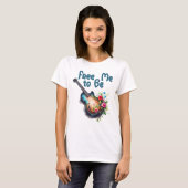 Free to Be Me Gitaar voor Bloemen T-shirt (Voorkant volledig)
