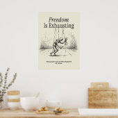 Freedom Is Exhausting Poster (Keuken)