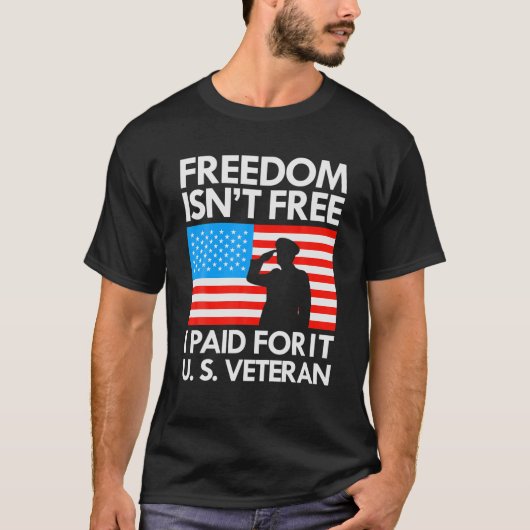 Freedom Isn't Free I Paid For It US Veteran T-shirt (Voorkant)