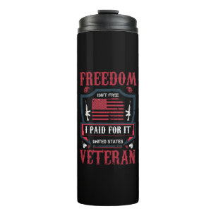 Freedom Isn't Free, I Paid For It- US Veteran Thermosbeker