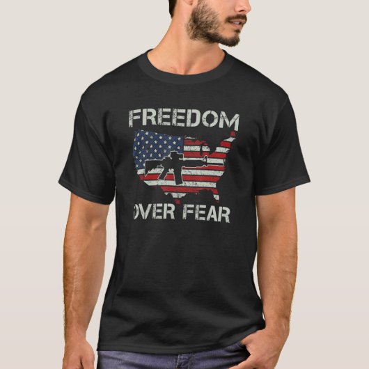 Freedom Over Fear   Pro Guns Rights USA AR15 Gun F T-shirt (Voorkant)