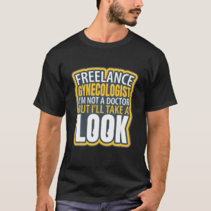 Freelance Gynaecoloog Funny Ik ben geen dokter Hum T-shirt