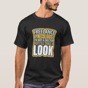 Freelance Gynaecoloog Funny Ik ben geen dokter Hum T-shirt