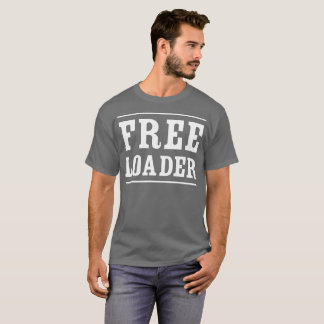 Freeloader humoristische flirt t-shirt