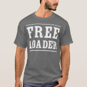 Freeloader humoristische flirt t-shirt (Voorkant)