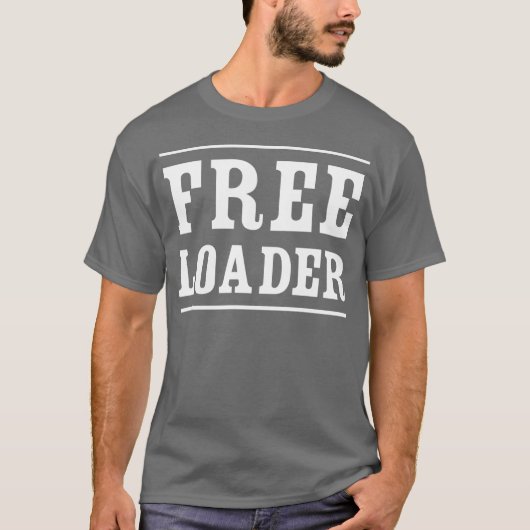 Freeloader humoristische flirt t-shirt (Voorkant)