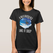 Freeriding Alpine Skiing Freeriders Like It Deep T-shirt (Voorkant)