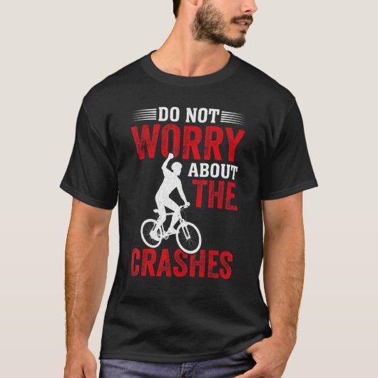 Freestyle BMX  Do Not Worry About the Crashes BMX  T-shirt (Voorkant)