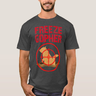 Freeze Gopher Hunting Funny Gopher Hunter T-shirt