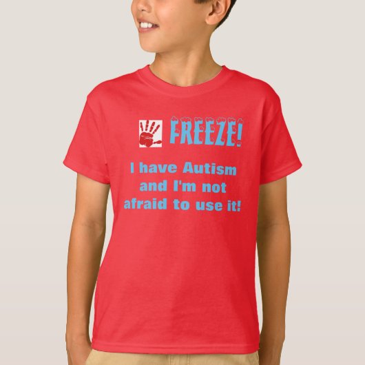 Freeze-Ik heb autisme en ik ben niet bang om het t T-shirt (Voorkant)