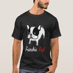 French Bulldog Dad Mam Kidding T-shirt