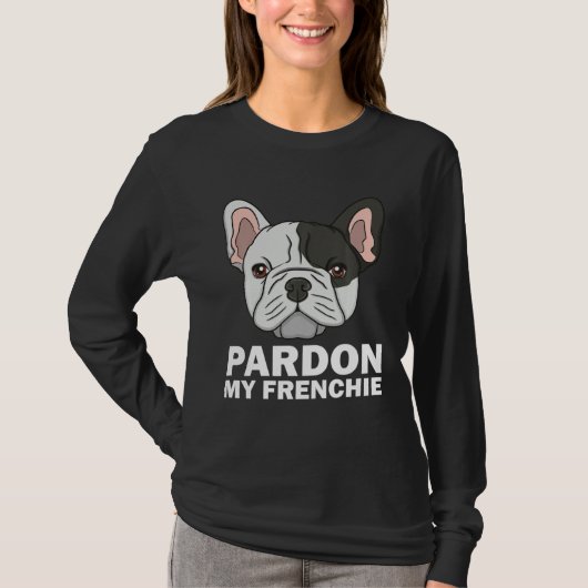 French Bulldog For Men Women Pardon My Frenchie T-shirt (Voorkant)