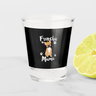 French Bulldog Frenchie Mama Women Dog Lover Gift Shot Glas