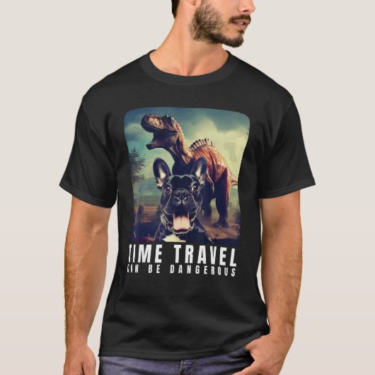 French Bulldog Time Travel Can Be Dangerous French T-shirt (Voorkant)
