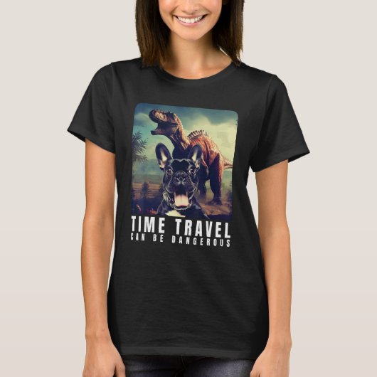 French Bulldog Time Travel Can Be Dangerous French T-shirt (Voorkant)