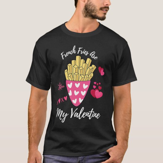 French Fries Are My Valentine Foodie Valentine's D T-shirt (Voorkant)